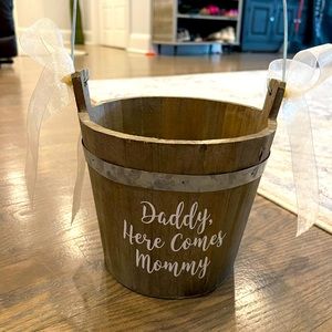 Daddy here comes mommy flower girl bucket